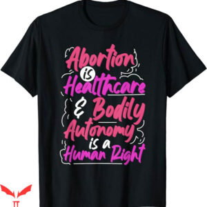 Abortion Is Health Care T-Shirt Human Right T-Shirt Trending