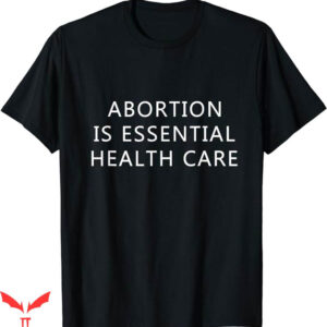 Abortion Is Health Care T-Shirt Keep Your Laws Off My Body