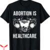 Abortion Is Health Care T-Shirt Mystical Pro Choice T-Shirt