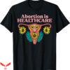 Abortion Is Health Care T-Shirt Reproductive Rights T-Shirt