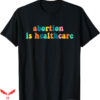 Abortion Is Health Care T-Shirt Retro Pro Choice T-Shirt