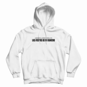 Ahorita Anduviera En Las Fiestas De Mi Rancho Hoodie For UNISEX