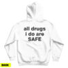 All Drugs I Do Are Safe Hoodie For UNISEX