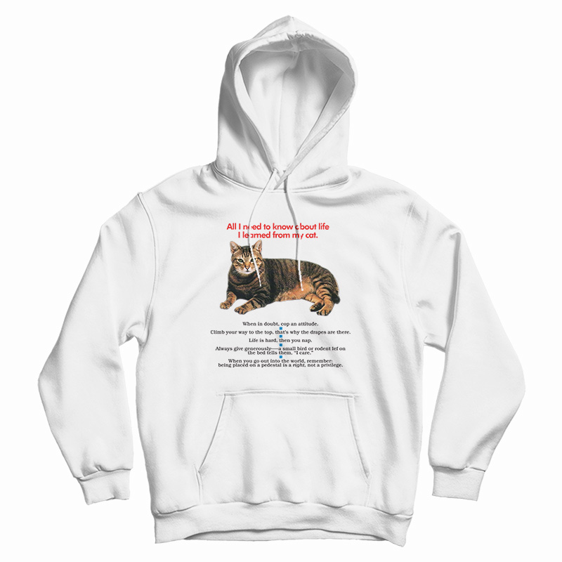 All I Need To Know About Life I Learned From My Cat Hoodie For UNISEX All I Need To Know About Life I Learned From My Cat Hoodie For UNISEX