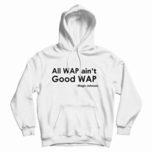 All Wap Ain’t Good Wap Hoodie For UNISEX