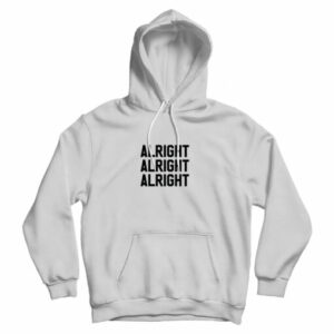Alright Alright Alright Hoodie Cheap For Men’s And Women’