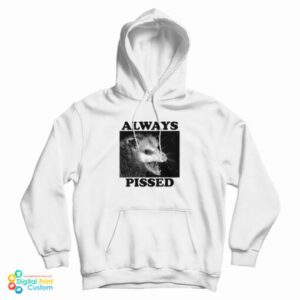 Always Pissed Possum Hoodie For