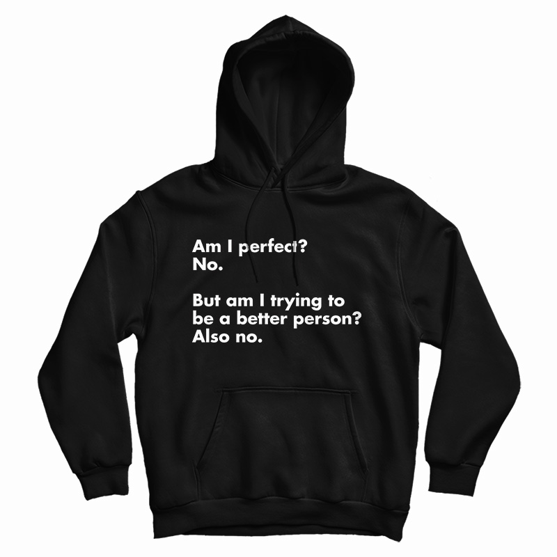 Am I perfect No Hoodie For Am I perfect No Hoodie For
