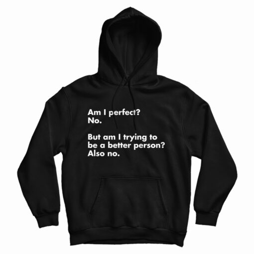 Am I perfect No Hoodie For Am I perfect No Hoodie For
