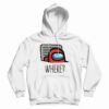 Among Us Where Hoodie For UNISEX
