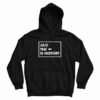 And The Is History Hoodie Fo