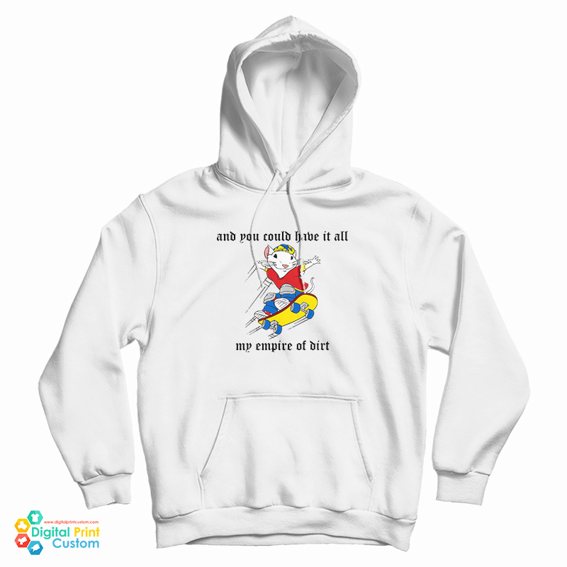 And You Could Have It All My Empire Of Dirt Hoodie For UNISEX And You Could Have It All My Empire Of Dirt Hoodie For UNISEX