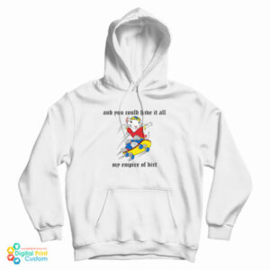 And You Could Have It All My Empire Of Dirt Hoodie For UNISEX
