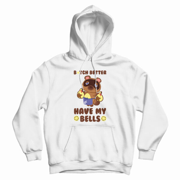 Animal Crossing Tom Nook Bitch Better Have My Bells Hoodie
