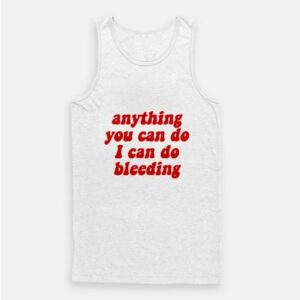 Anything You Can Do I Can Do Bleeding Tank Top 2