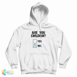 Are You Childish Nob Hoodie For UNISEX