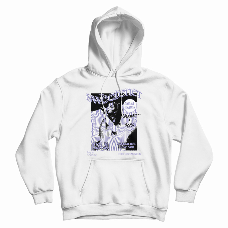 Ariana Grande Excuse Me I Love You HoodiE Ariana Grande Excuse Me I Love You HoodiE