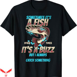 Ask Me How Big It Was Fish T-Shirt A Fish Other Times