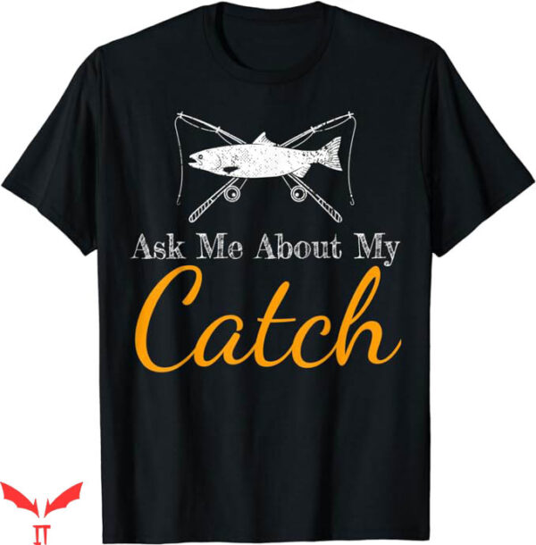 Ask Me How Big It Was Fish T-Shirt Catch Funny Fish T-Shirt