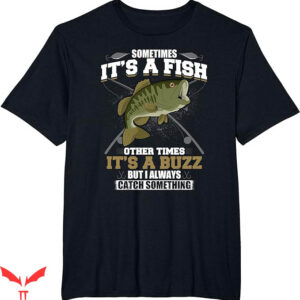 Ask Me How Big It Was Fish T-Shirt It Is A Fish Other Times