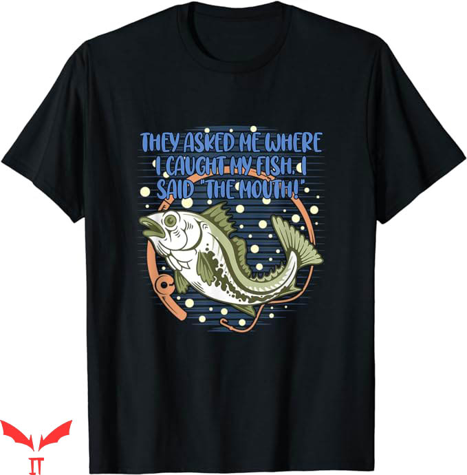 Ask Me How Big It Was Fish T-Shirt Where I Caught My Fish Ask Me How Big It Was Fish T-Shirt Where I Caught My Fish