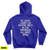 At Least I Don’t Do Crystal Meth In the Bathroom All Night Bitch Hoodie