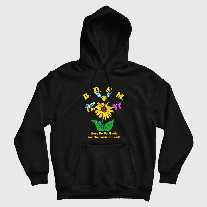 BDSM Bees Do So Much For the Environment Hoodie BDSM Bees Do So Much For the Environment Hoodie