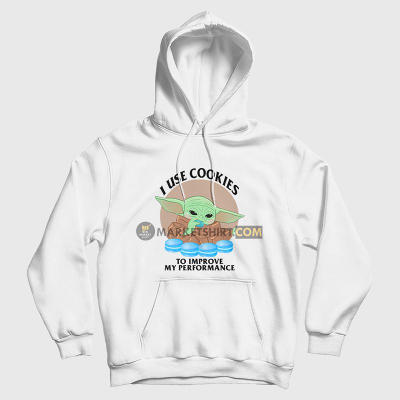 Baby Yoda I Use Cookies To Improve My Performance Hoodie Baby Yoda I Use Cookies To Improve My Performance Hoodie