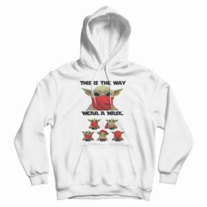 Baby Yoda This Is The Way Wear A Mask No No Hoodie For UNISEX