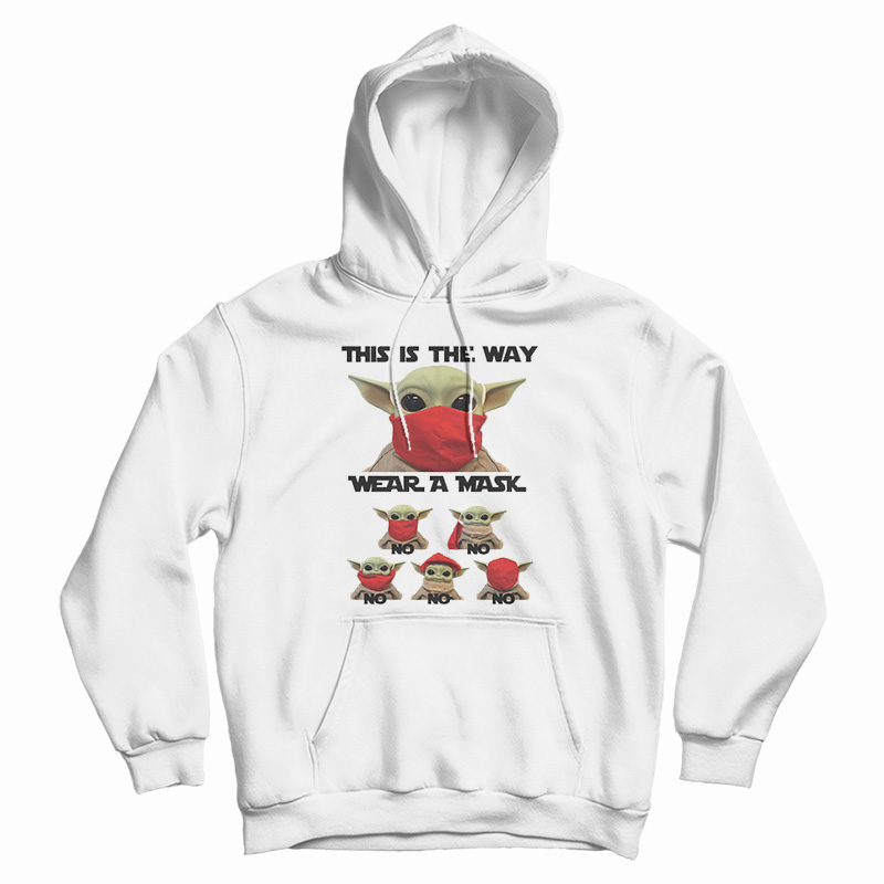 Baby Yoda This Is The Way Wear A Mask No No Hoodie For UNISEX Baby Yoda This Is The Way Wear A Mask No No Hoodie For UNISEX