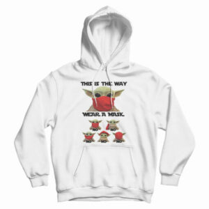 Baby Yoda This Is The Way Wear A Mask No No Hoodie For UNISEX