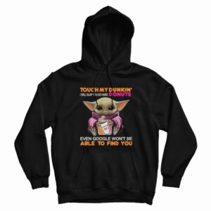 Baby Yoda Touch My Dunkin’ Donuts I Will Slap You So Hard Hoodie