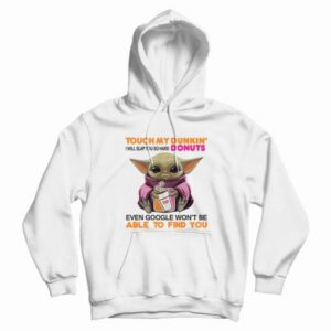 Baby Yoda Touch My Dunkin Donuts I Will Slap You So Hard Hoodie 3
