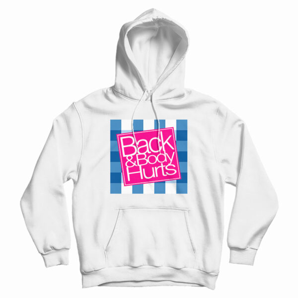 Back And Body Hurts Hoodie For UNISEX