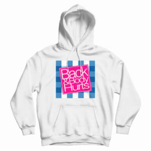 Back And Body Hurts Hoodie For UNISEX