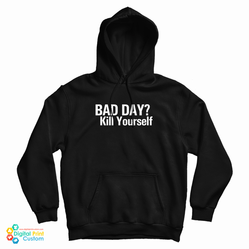 Bad Day Kill Yourself Hoodie For UNIS Bad Day Kill Yourself Hoodie For UNIS