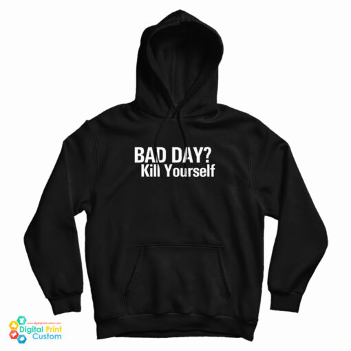 Bad Day Kill Yourself Hoodie For UNIS Bad Day Kill Yourself Hoodie For UNIS
