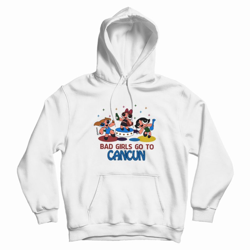 Bad Girl Go To Cancun Powerpuff Girl Hoodie Bad Girl Go To Cancun Powerpuff Girl Hoodie