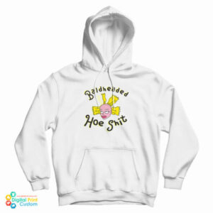 Bald Headed Hoe Shit Hoodie For UNISE