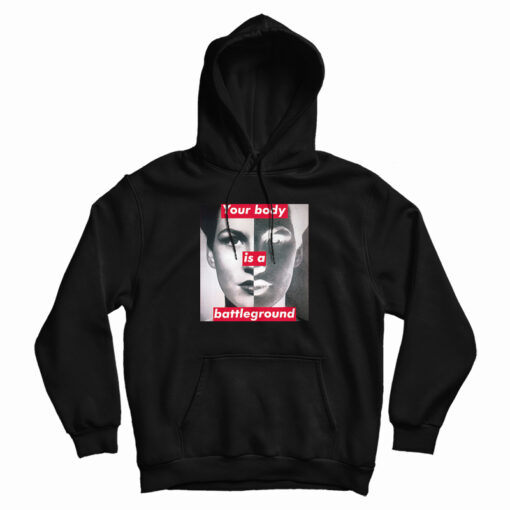 Barbara Kruger Your Body Is A Battleground Hoodie For UNISEX Barbara Kruger Your Body Is A Battleground Hoodie For UNISEX