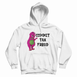 Barney Commit Tax Fraud Hoodie For UNISEX