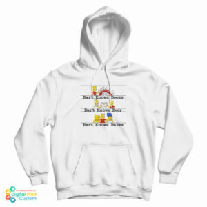Bart Knows Books Bart Knows Beer Bart Knows Babes Hoodie