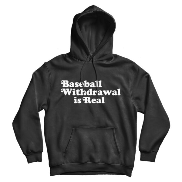 Baseball Withdrawal Is Real Hoodie For Men’s And Women’s