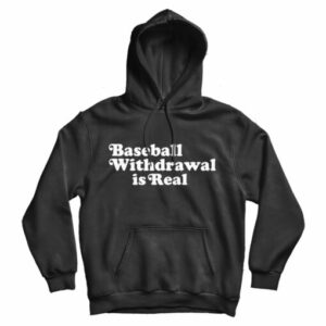 Baseball Withdrawal Is Real Hoodie For Mens And Womens 17