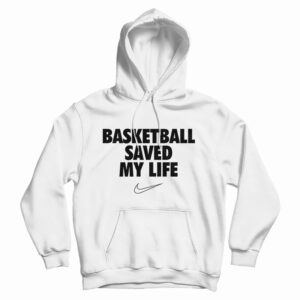 Basketball Saved My Life Hoodie For