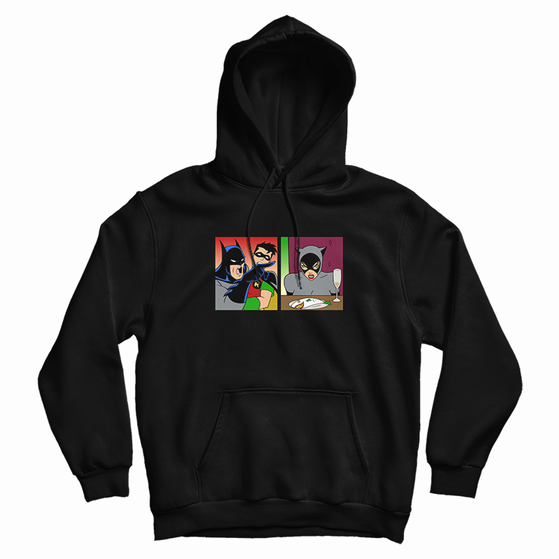 Batman Yelling At Catwoman Meme Hoodie Batman Yelling At Catwoman Meme Hoodie