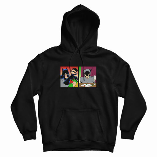 Batman Yelling At Catwoman Meme Hoodie Batman Yelling At Catwoman Meme Hoodie