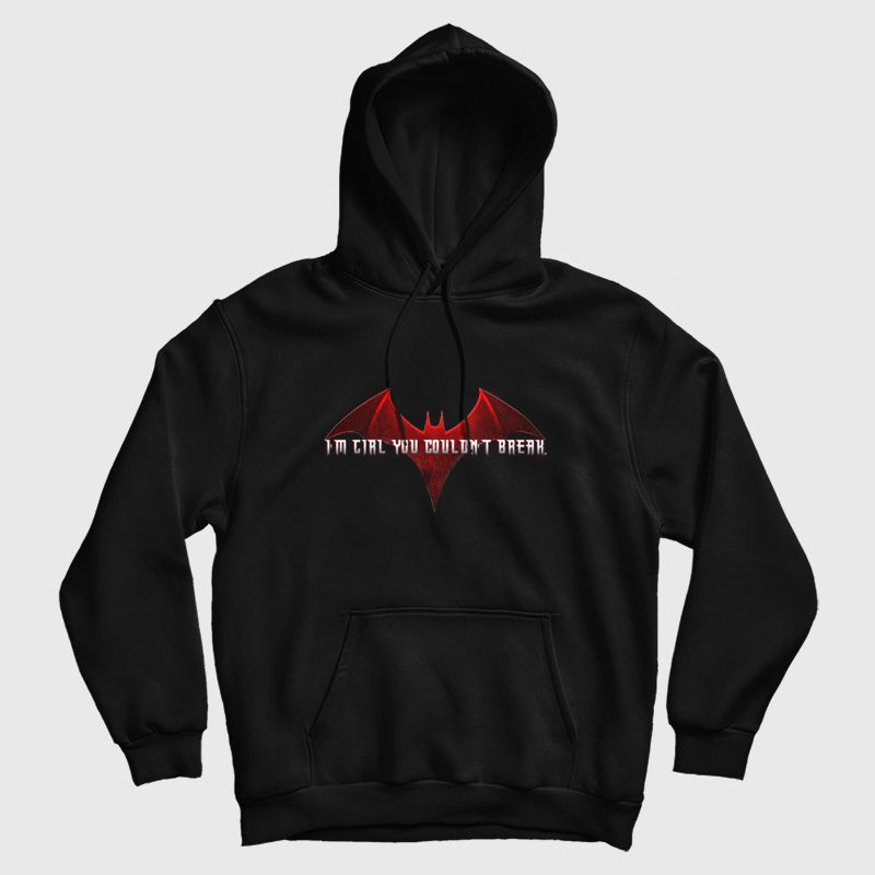 Batwoman I'm Girl You Couldn't Break Hoodie Batwoman I'm Girl You Couldn't Break Hoodie