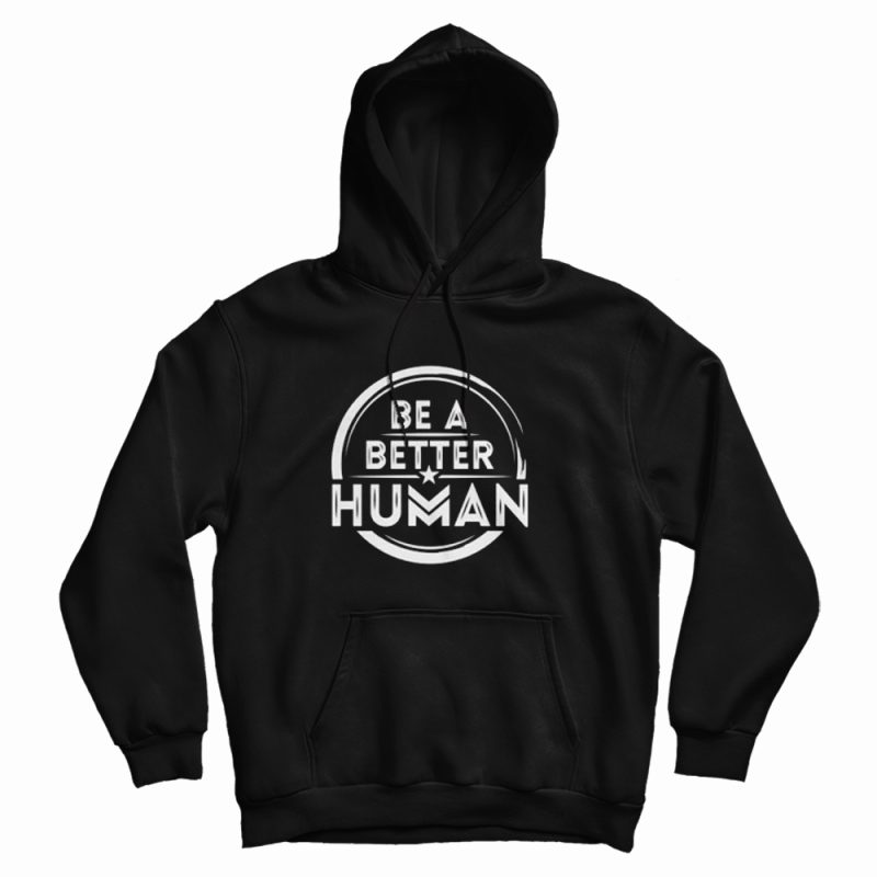 Be A Better Human Hoodie Be A Better Human Hoodie