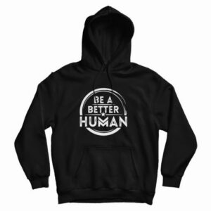 Be A Better Human Hoodie 2